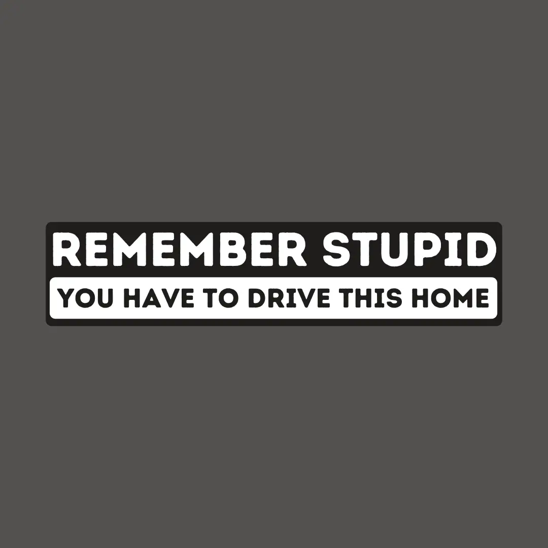"Remeber Stupid" Sticker 1